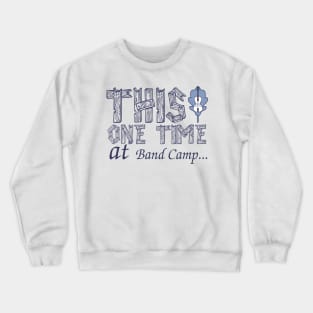 This One Time at Band Camp Crewneck Sweatshirt